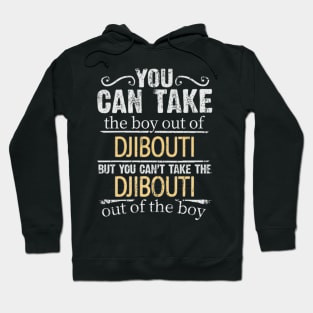 You Can Take The Boy Out Of Djibouti But You Cant Take The Djibouti Out Of The Boy - Gift for Djiboutian With Roots From Djibouti Hoodie